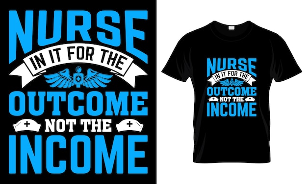 Nurse In It For The Outcome Not The Income T Shirt Design Template