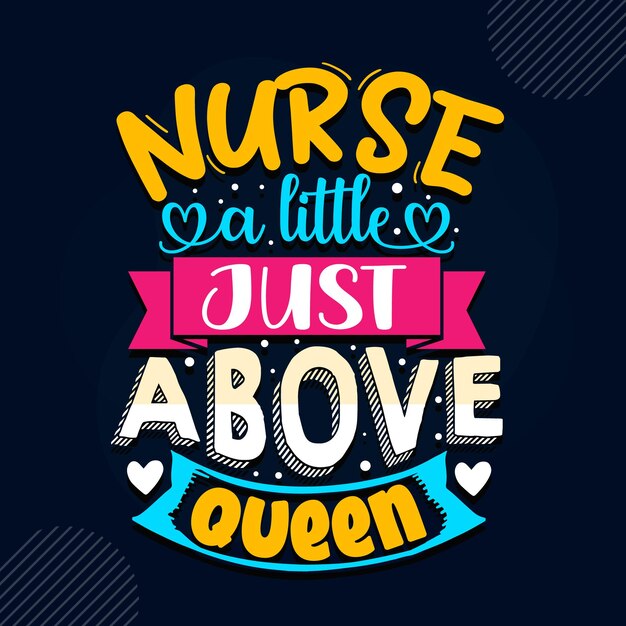 Nurse a little just above queen Nurse quote Premium Vector