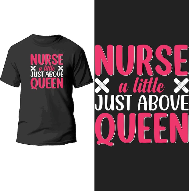 nurse a little just above queen t shirt design