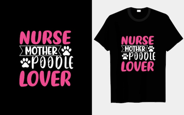 Nurse mother poodle lover typography and vector t-shirt design