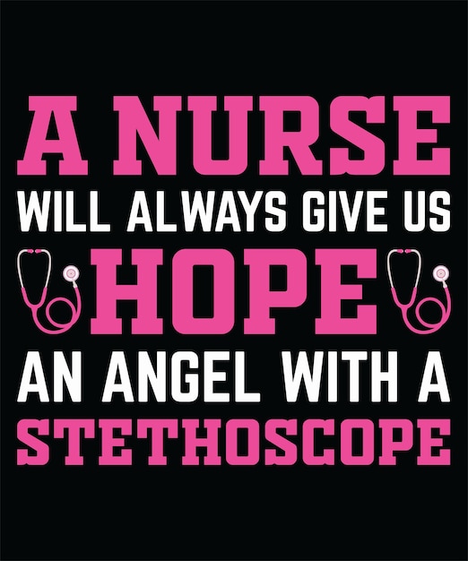 A NURSE WILL ALWAYS GIVE US HOPE AN ANGEL WITH A STETHOSCOPE TSHIRT DESIGN PRINT TEMPLATE