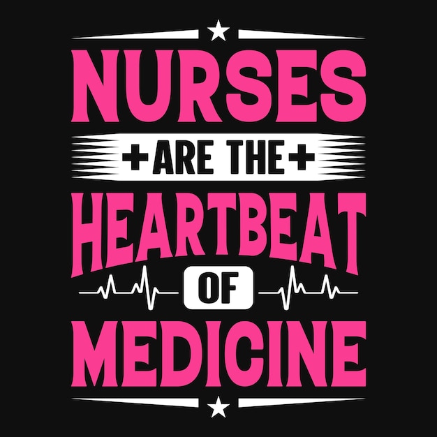 Nurses are the heartbeat of medicine nurse quotes t shirt design