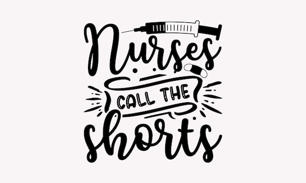 Nurses call the shorts lettering. call the shorts. vector illustration.