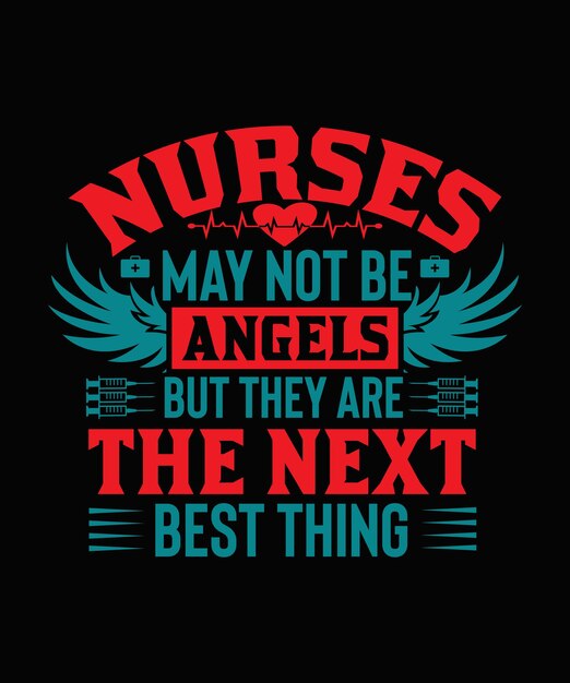 Nurses may not be angels but they are the next best thing Nurse Tshirt Design Nurse Typography