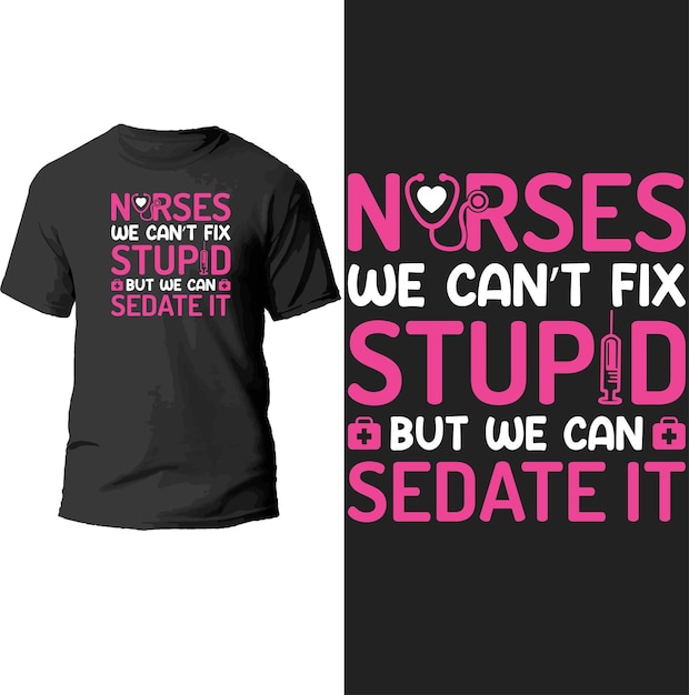 nurses we can't fix stupid but we can sedate it t shirt design