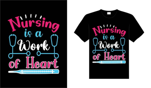 Nursing is a work of heart Nurse Tshirt design typography lettering merchandise design