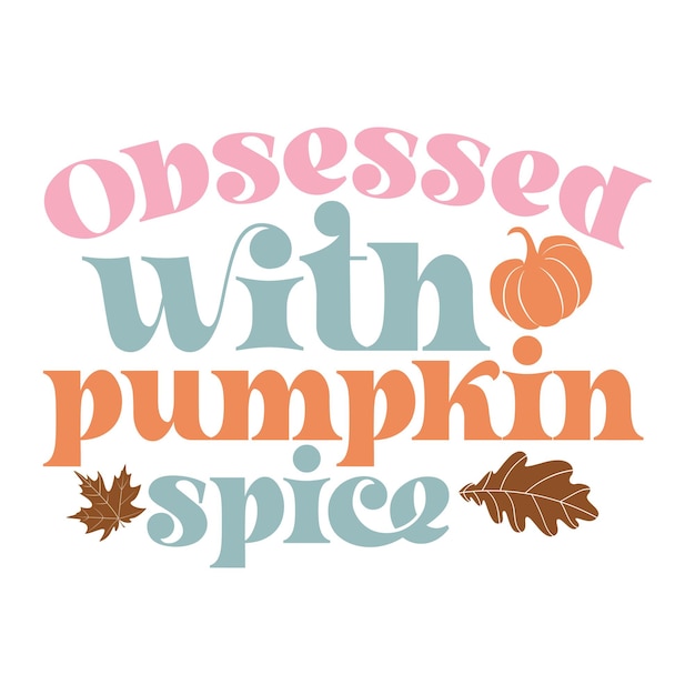 Obsessed with pumpkin spice Retro SVG Design