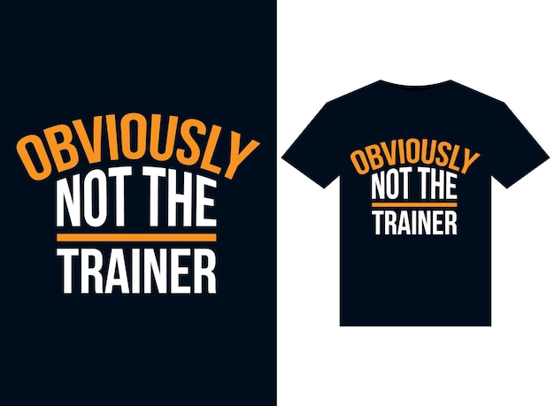 Obviously Not The Trainer illustrations for print-ready T-Shirts design