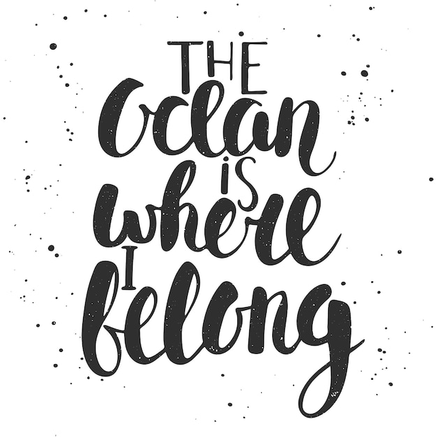 The ocean is where i belong. Handwritten lettering. Modern brush calligraphy.