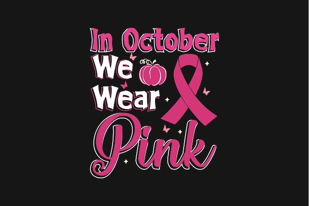 In October We Wear Pink (Breast Cancer)