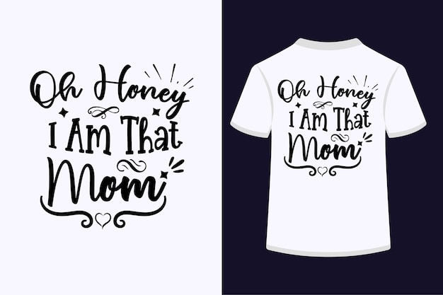 Oh honey i am that mom typography t-shirt design.