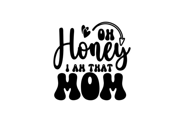 Oh Honey I Am That Mom Vector File