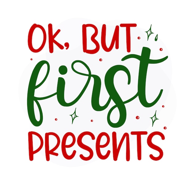 Ok but first presents Premium Christmas Quote Vector Design