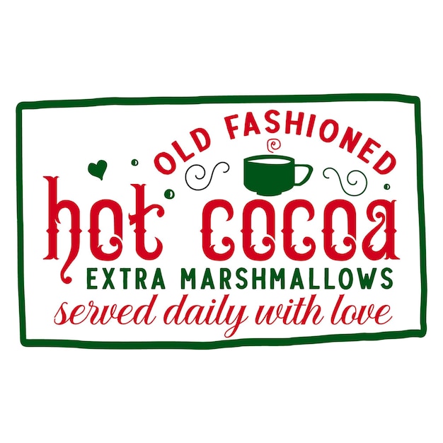 Old fashioned hot cocoa extra marshmallows served daily with love lettering Premium Vector Design