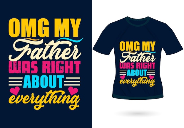 omg my father was right about everything Trendy motivational  typography  Design for T shirt  print