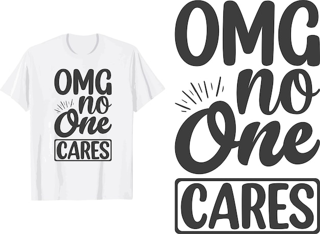 OMG no one cares t shirt design