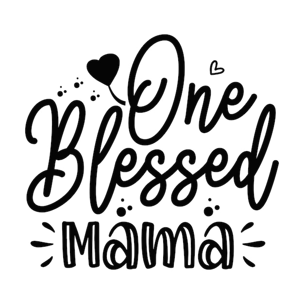 One Blessed Mama lettering unique style Premium Vector design file