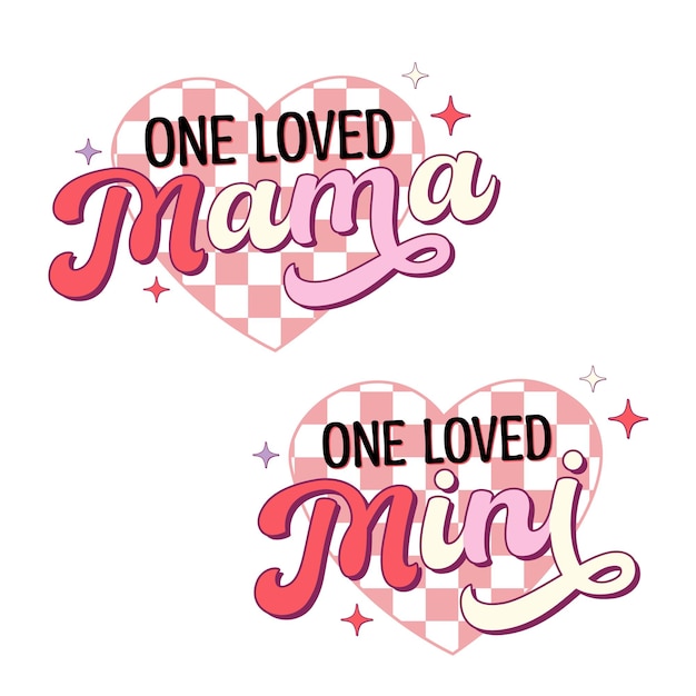 one loved mama, one loved mini, valentine day sublimation