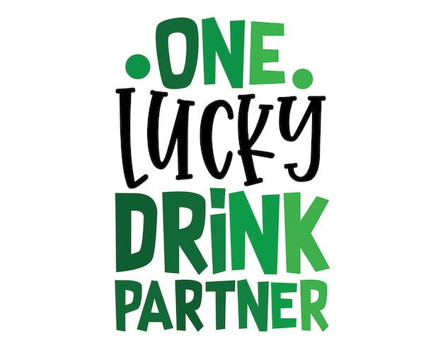 One lucky DRINK PARTNER Funny Irish Day colorful lettering for drinks lovers with White Background