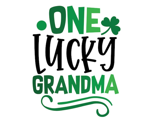 One lucky GRANDMA Funny Irish Day colorful lettering with White Background