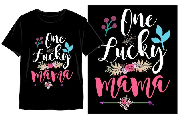 One lucky mama t shirt with flowers on the front