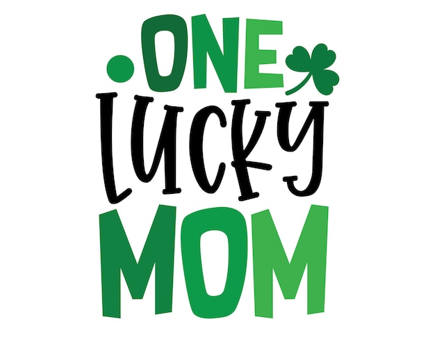 One lucky MOM Funny Irish Day colorful lettering with White Background