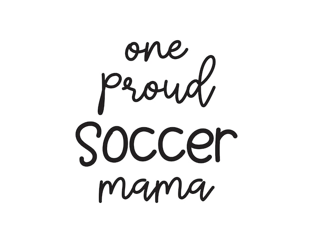 One proud Soccer mama quote lettering inscription on white Background