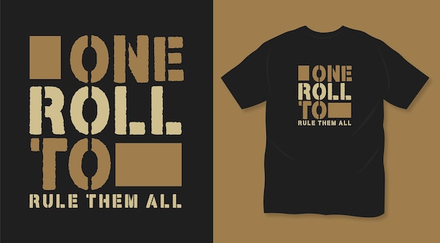 One roll to rule them all motivational typography t shirt design