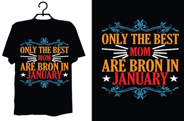 Only the best mom are born in January t shirt design