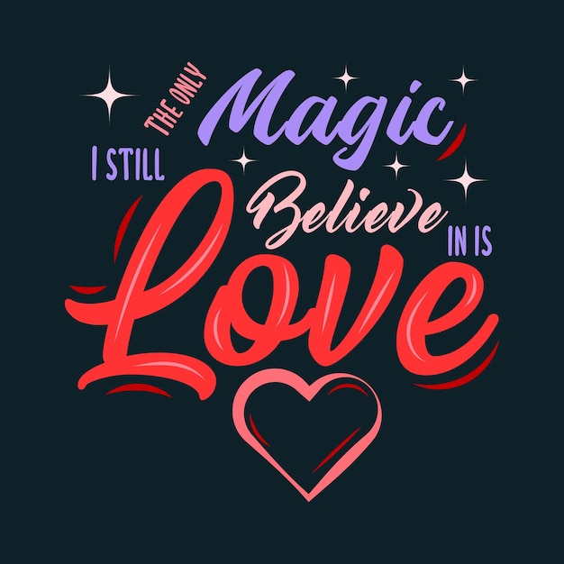 The only magic I still believe in is love  valentine t shirt design vector