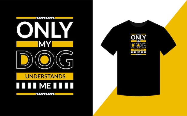 Only my dog understand me dog t shirt design template