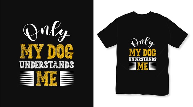 Vector only my dog understands me typography dog t shirt