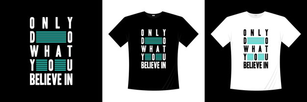 only do what you believe in typography t-shirt design. Motivation, inspiration t shirt.