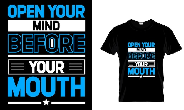 Open your mind before your mouth motivational t shirt design