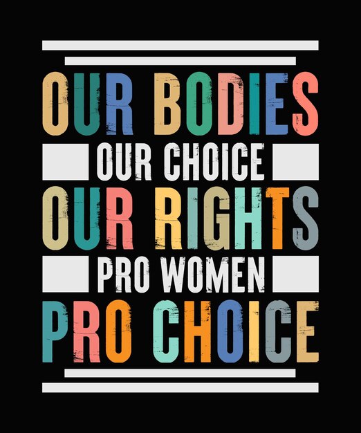 Vector our bodies our choice our rights pro women pro choice t-shirt design, feminist typography shirt