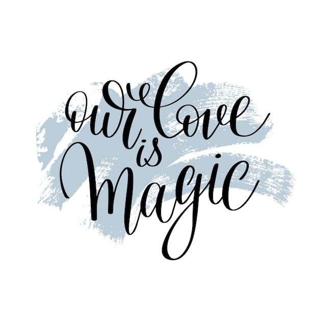 Our love is magic handwritten lettering quote about love to valentines day design