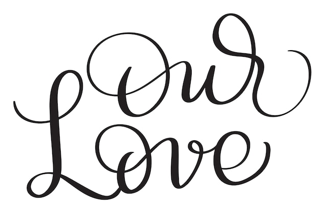 Our Love words on white background Hand drawn Calligraphy lettering Vector illustration EPS10