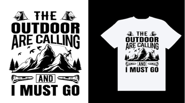 The outdoor are calling and i must go camping t shirt design