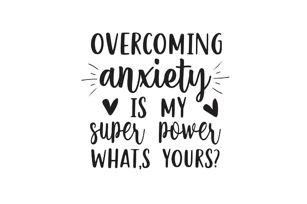 Overcoming Anxiety Is My Super Power What's Yours Vector File