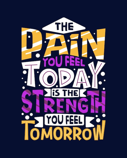 The pain you feel today is the strength you feel tomorrow Motivational typography tshirt design