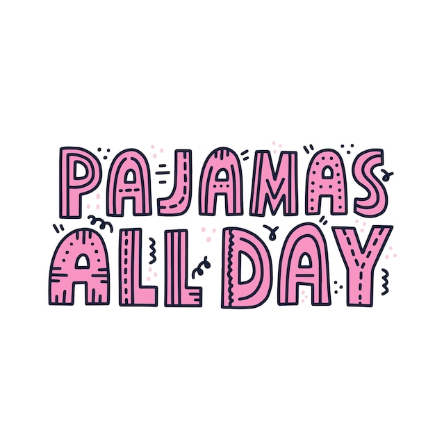 Pajamas all day quote. HAnd drawn vector lettering for t shirt, poster, card design.