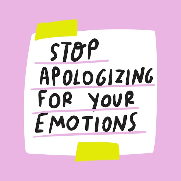 Paper note with phrase Stop apologizing for your emotions Hand drawn lettering Design