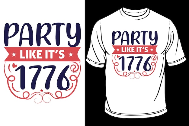 Party Like It Is 1776 4th of July TShirt Design