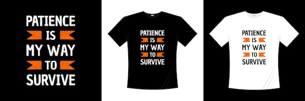 Patience is my way to survive typography t-shirt design. Saying, phrase, quotes t shirt.