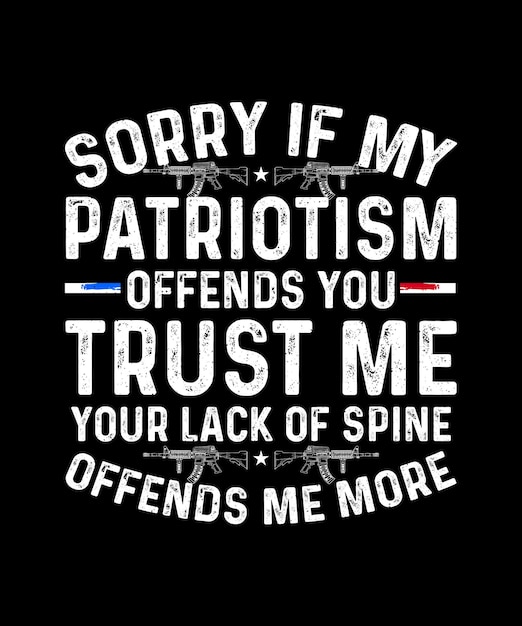 Patriotic Tshirt Design Sorry If My Patriotism offends