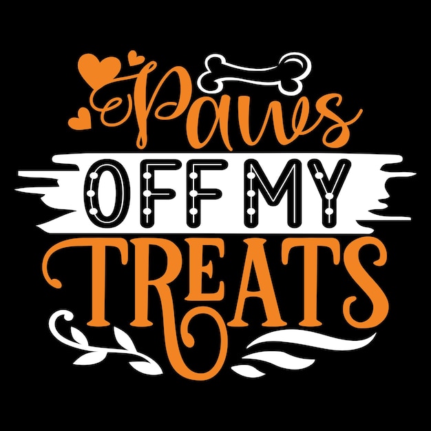 Paws off My Treats - Dog Typography TShirt And  SVG Design, Vector File.