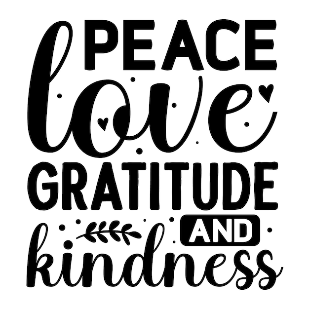 Peace love gratitude and kindness lettering unique style Premium Vector design file