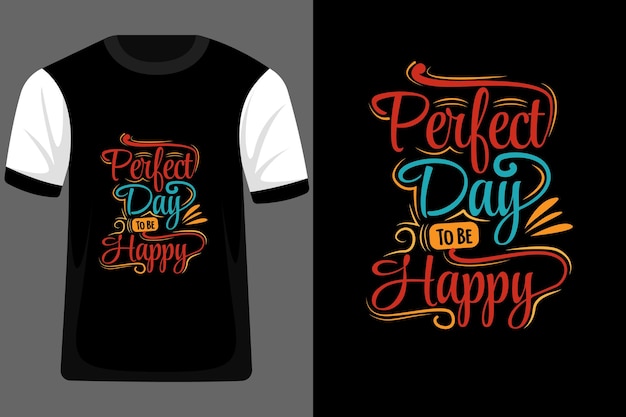 Perfect Day to Be Happy Typography T Shirt Design