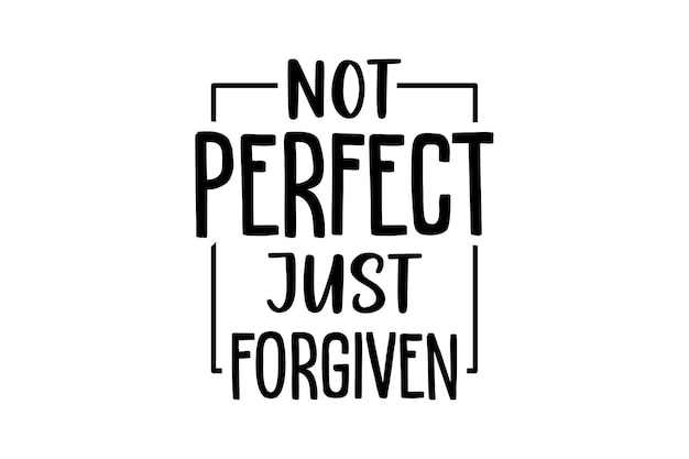 Not Perfect Just Forgiven