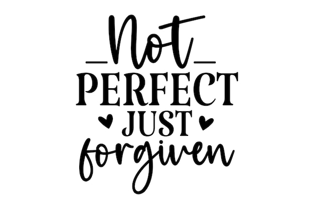 Not Perfect Just Forgiven